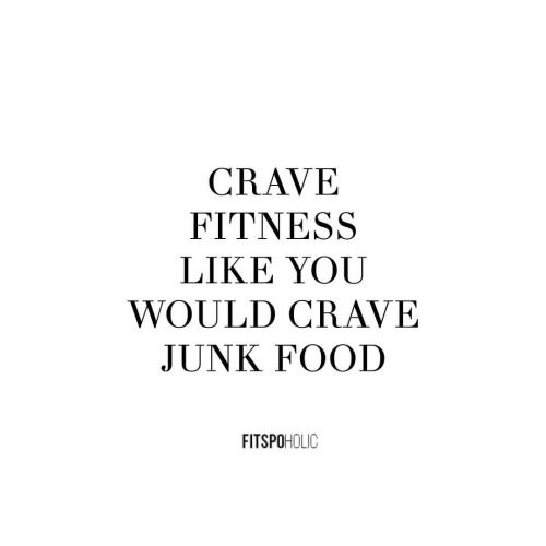 Crave Fitness Like You Would Grave Junk Food: 