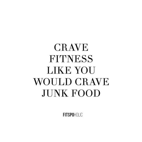 Crave Fitness Like You Would Grave Junk Food: 