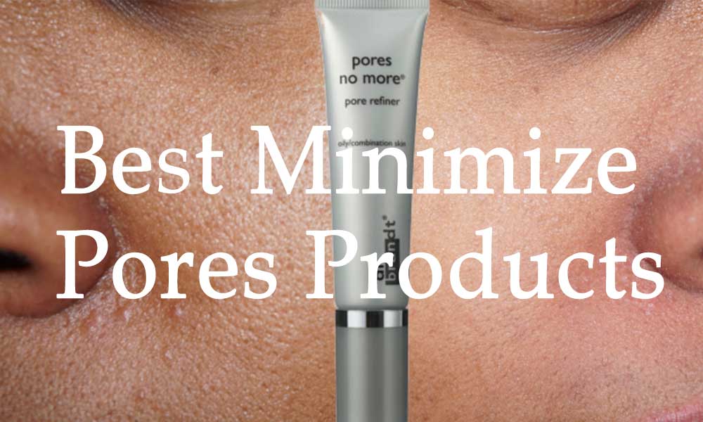 8 Best Beauty Products For Pore Reduction - Best Minimize Pores Products