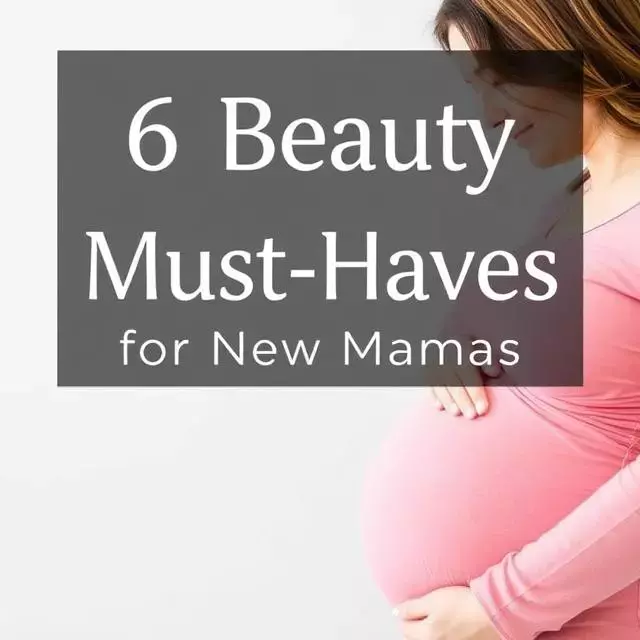 Beauty Must Haves For New Moms